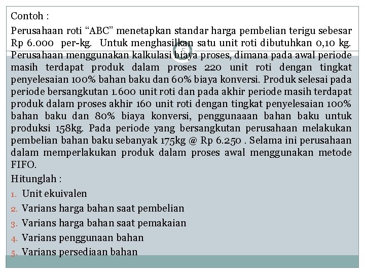 Contoh : Perusahaan roti “ABC” menetapkan standar harga pembelian terigu sebesar Rp 6. 000