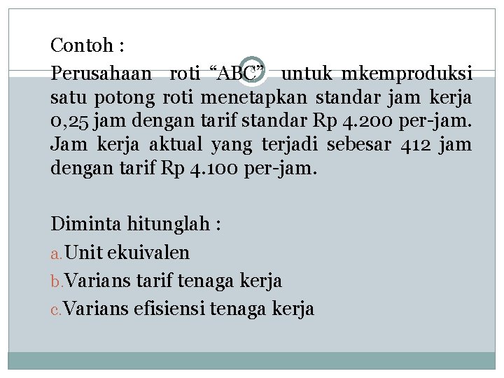 Contoh : 8 Perusahaan roti “ABC” untuk mkemproduksi satu potong roti menetapkan standar jam