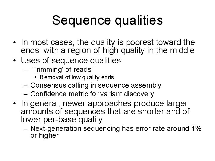 Sequence qualities • In most cases, the quality is poorest toward the ends, with