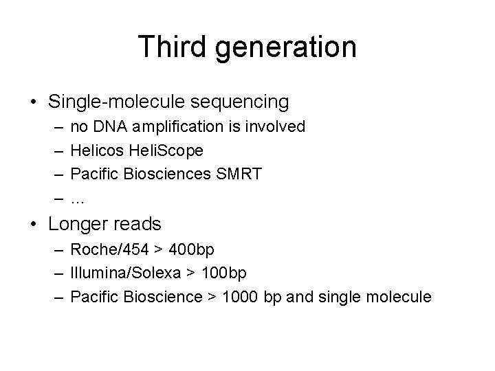 Third generation • Single-molecule sequencing – – no DNA amplification is involved Helicos Heli.