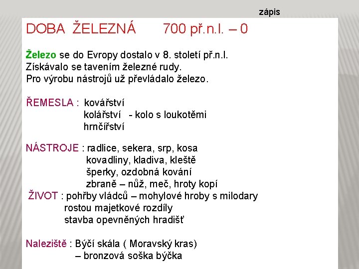 zápis DOBA ŽELEZNÁ 700 př. n. l. – 0 Železo se do Evropy dostalo