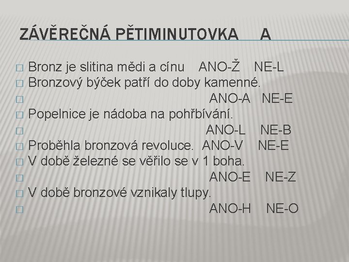 ZÁVĚREČNÁ PĚTIMINUTOVKA A Bronz je slitina mědi a cínu ANO-Ž NE-L � Bronzový býček