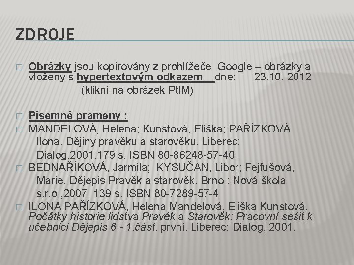 ZDROJE Obrázky jsou kopírovány z prohlížeče Google – obrázky a vloženy s hypertextovým odkazem