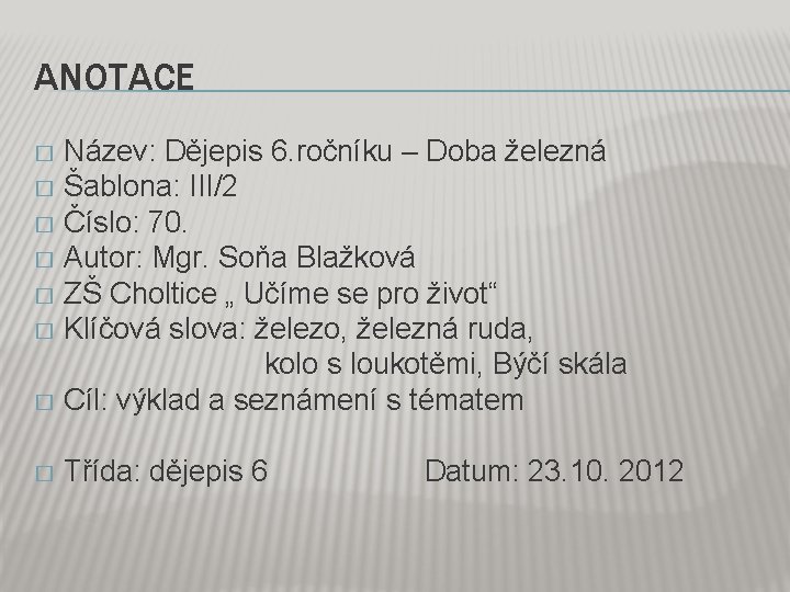 ANOTACE Název: Dějepis 6. ročníku – Doba železná � Šablona: III/2 � Číslo: 70.