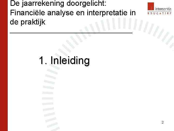 De jaarrekening doorgelicht: Financiële analyse en interpretatie in de praktijk ___________________ 1. Inleiding 2