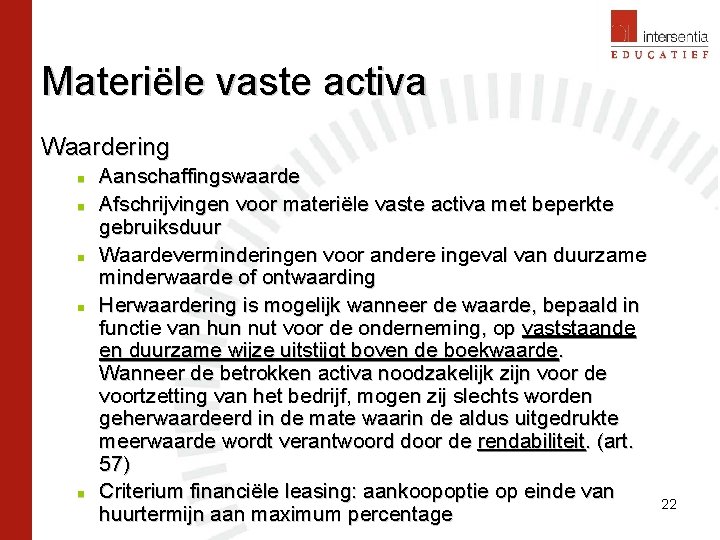 Materiële vaste activa Waardering n n n Aanschaffingswaarde Afschrijvingen voor materiële vaste activa met