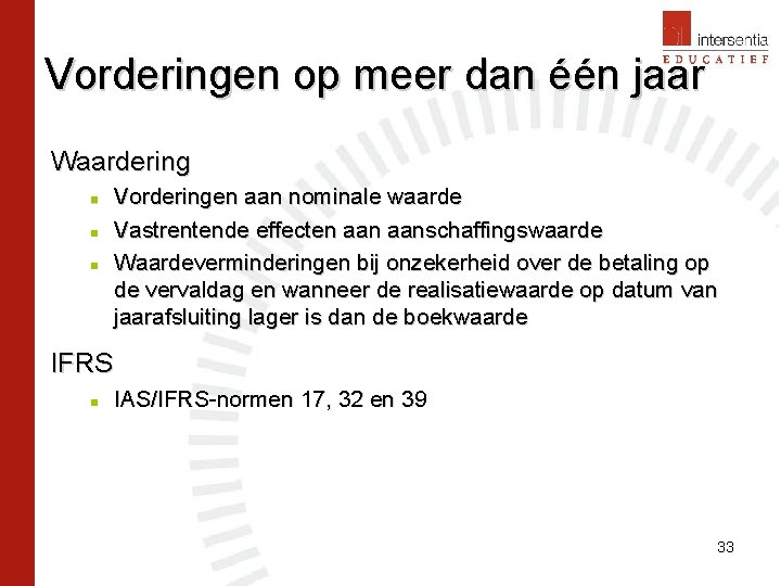 Vorderingen op meer dan één jaar Waardering n n n Vorderingen aan nominale waarde