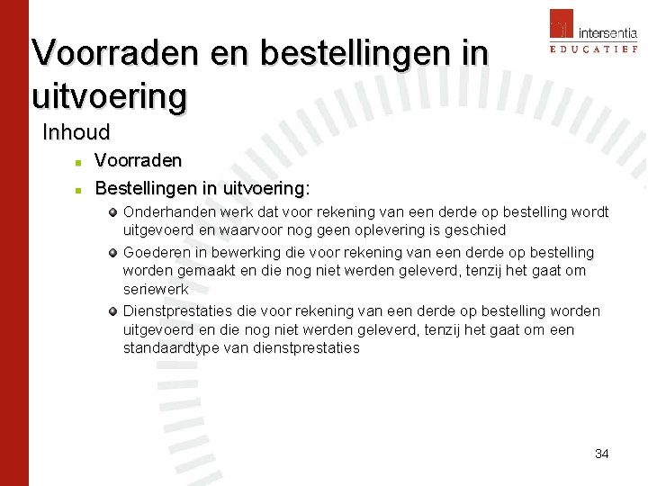 Voorraden en bestellingen in uitvoering Inhoud n n Voorraden Bestellingen in uitvoering: Onderhanden werk