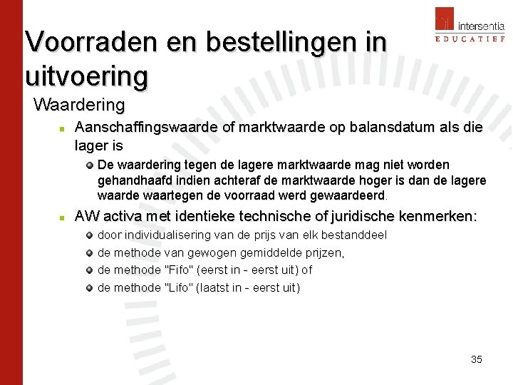 Voorraden en bestellingen in uitvoering Waardering n Aanschaffingswaarde of marktwaarde op balansdatum als die