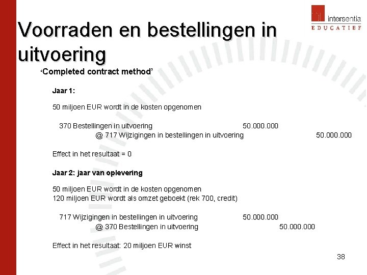 Voorraden en bestellingen in uitvoering ‘Completed contract method’ Jaar 1: 50 miljoen EUR wordt