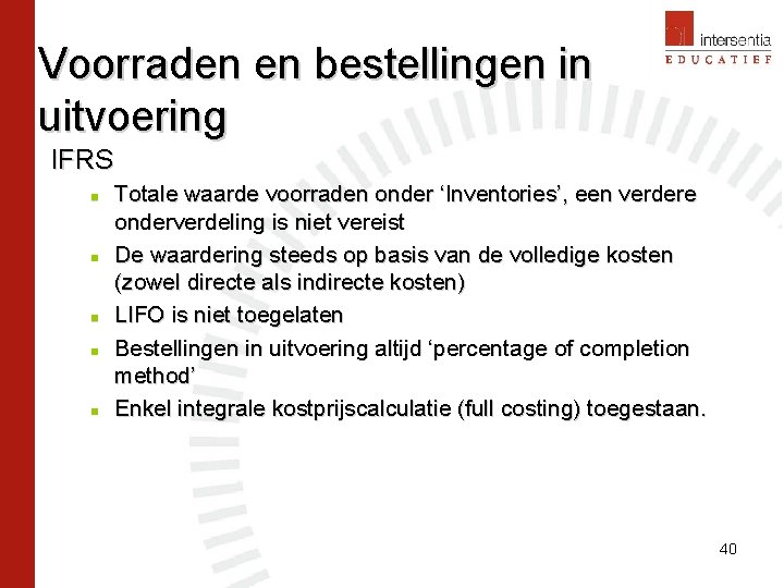 Voorraden en bestellingen in uitvoering IFRS n n n Totale waarde voorraden onder ‘Inventories’,