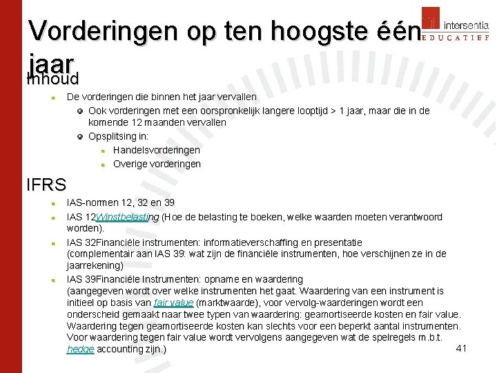 Vorderingen op ten hoogste één jaar Inhoud n De vorderingen die binnen het jaar