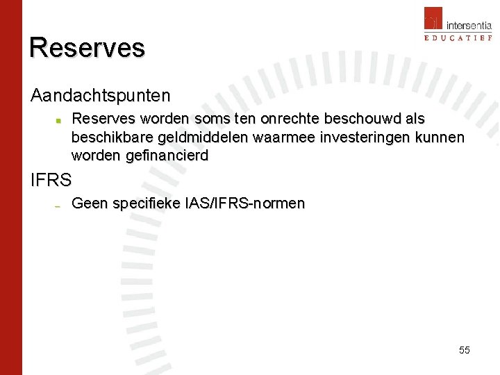 Reserves Aandachtspunten n Reserves worden soms ten onrechte beschouwd als beschikbare geldmiddelen waarmee investeringen