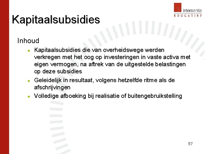 Kapitaalsubsidies Inhoud n n n Kapitaalsubsidies die van overheidswege werden verkregen met het oog