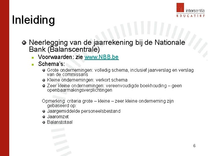 Inleiding Neerlegging van de jaarrekening bij de Nationale Bank (Balanscentrale) n n Voorwaarden: zie