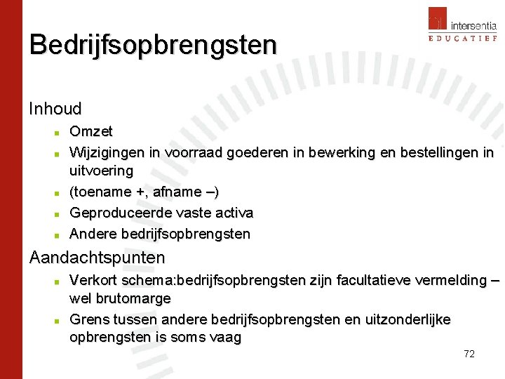 Bedrijfsopbrengsten Inhoud n n n Omzet Wijzigingen in voorraad goederen in bewerking en bestellingen