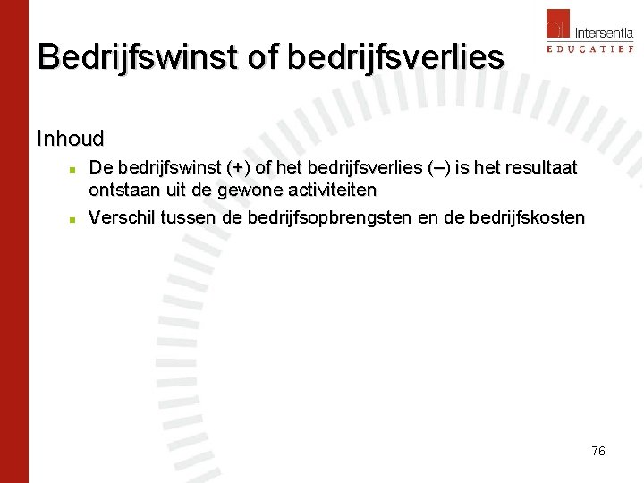 Bedrijfswinst of bedrijfsverlies Inhoud n n De bedrijfswinst (+) of het bedrijfsverlies (–) is