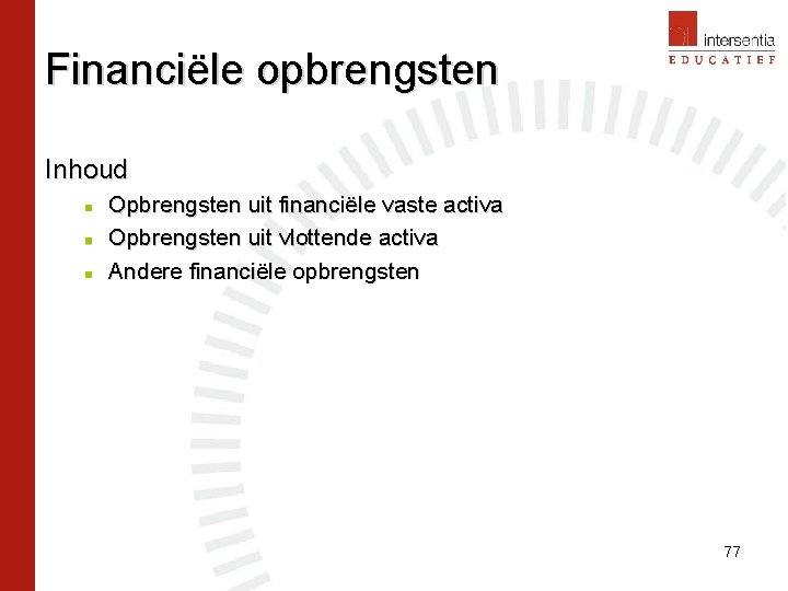 Financiële opbrengsten Inhoud n n n Opbrengsten uit financiële vaste activa Opbrengsten uit vlottende