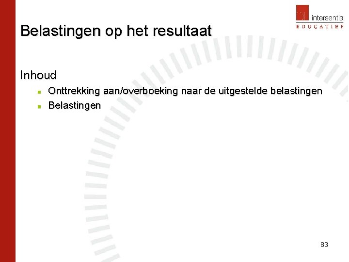 Belastingen op het resultaat Inhoud n n Onttrekking aan/overboeking naar de uitgestelde belastingen Belastingen