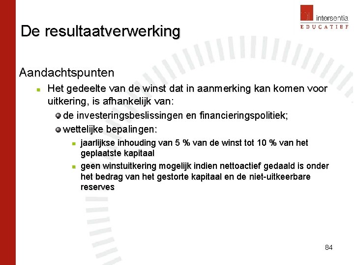 De resultaatverwerking Aandachtspunten n Het gedeelte van de winst dat in aanmerking kan komen