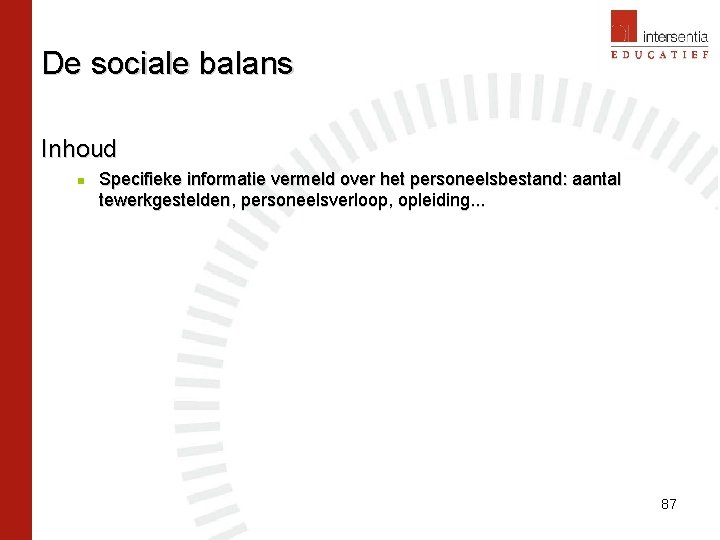 De sociale balans Inhoud n Specifieke informatie vermeld over het personeelsbestand: aantal tewerkgestelden, personeelsverloop,