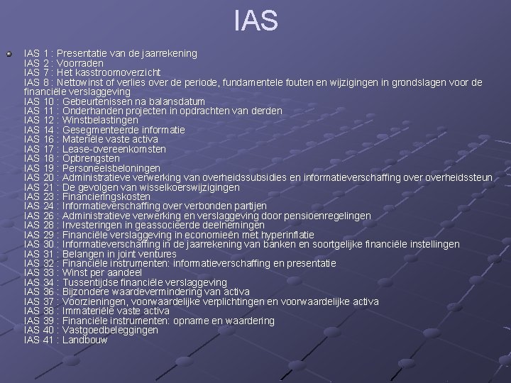 IAS 1 : Presentatie van de jaarrekening IAS 2 : Voorraden IAS 7 :