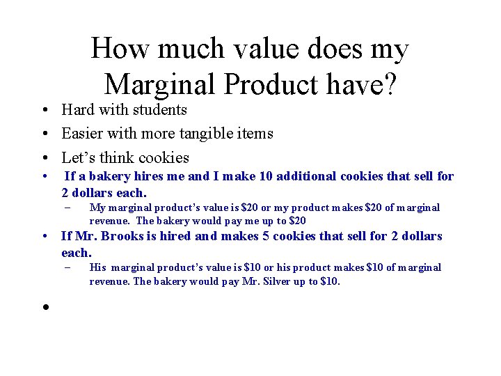 How much value does my Marginal Product have? • Hard with students • Easier