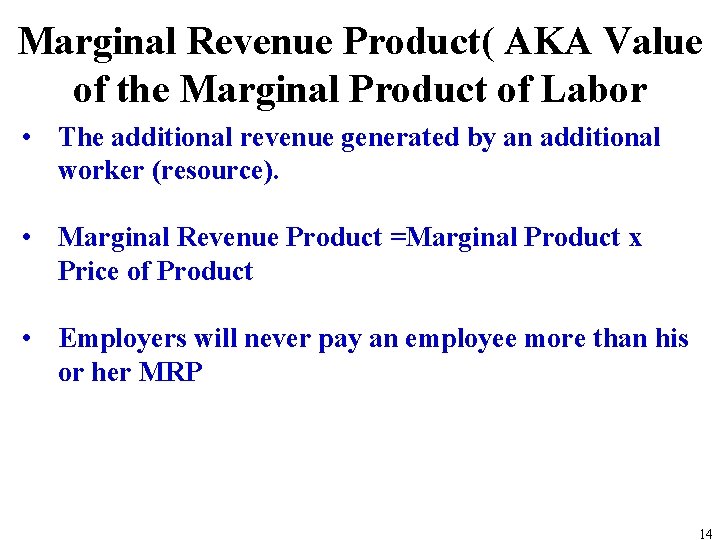 Marginal Revenue Product( AKA Value of the Marginal Product of Labor • The additional