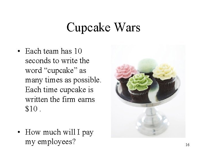 Cupcake Wars • Each team has 10 seconds to write the word “cupcake” as