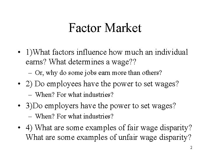 Factor Market • 1)What factors influence how much an individual earns? What determines a