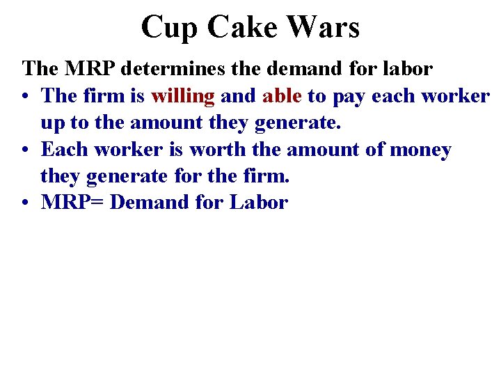 Cup Cake Wars The MRP determines the demand for labor • The firm is