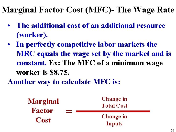 Marginal Factor Cost (MFC)- The Wage Rate • The additional cost of an additional