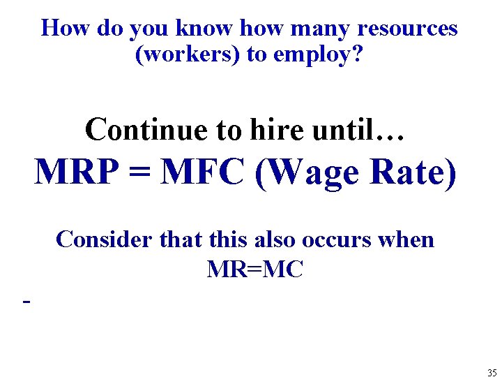How do you know how many resources (workers) to employ? Continue to hire until…