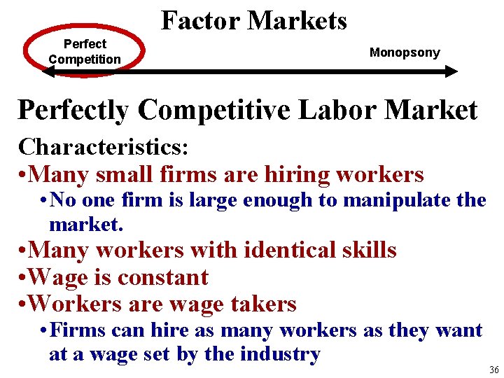 Factor Markets Perfect Competition Monopsony Perfectly Competitive Labor Market Characteristics: • Many small firms