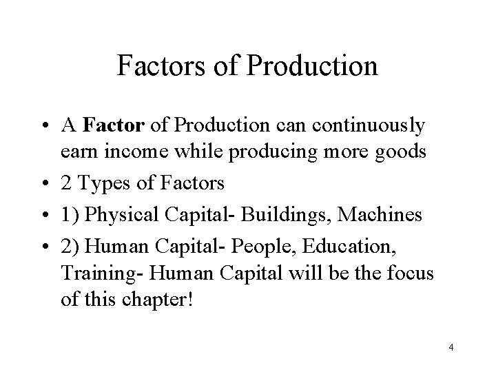 Factors of Production • A Factor of Production can continuously earn income while producing