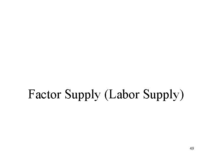 Factor Supply (Labor Supply) 49 