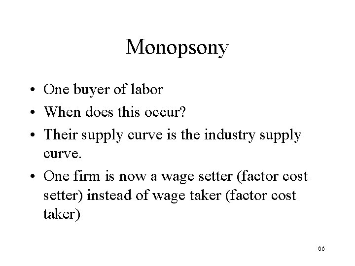 Monopsony • One buyer of labor • When does this occur? • Their supply