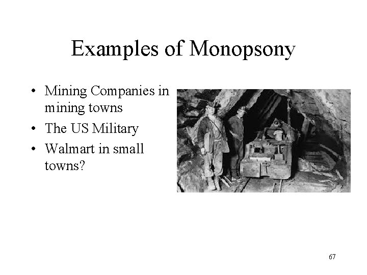 Examples of Monopsony • Mining Companies in mining towns • The US Military •