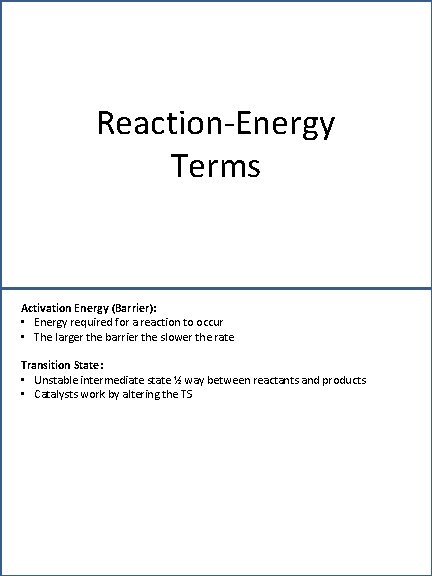 Reaction-Energy Terms Activation Energy (Barrier): • Energy required for a reaction to occur •