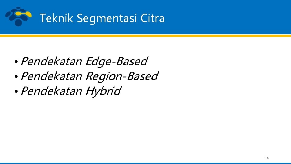 Teknik Segmentasi Citra • Pendekatan Edge-Based • Pendekatan Region-Based • Pendekatan Hybrid 14 
