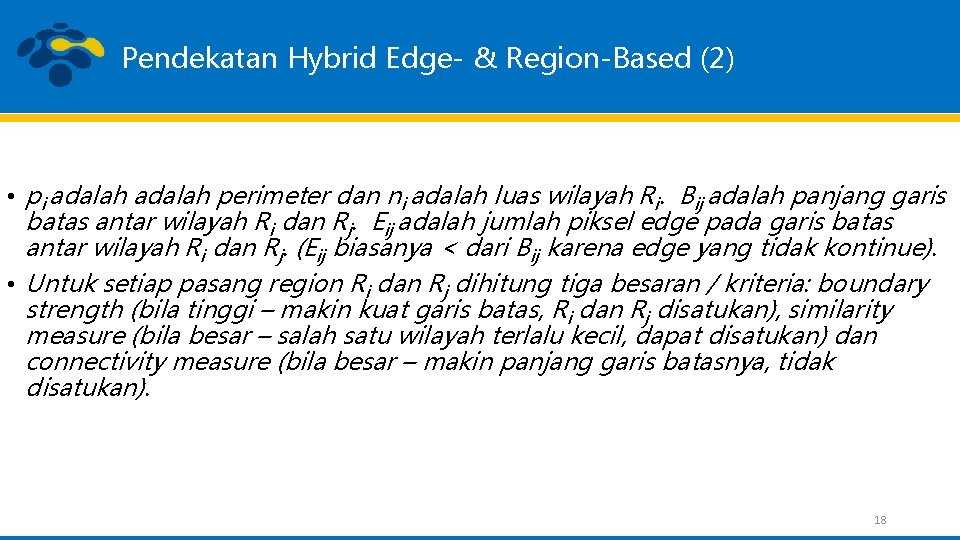 Pendekatan Hybrid Edge- & Region-Based (2) • pi adalah perimeter dan ni adalah luas