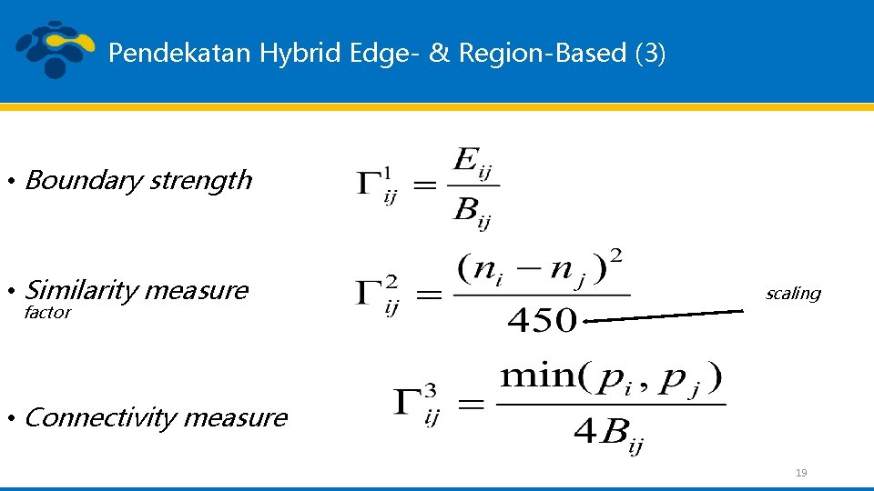 Pendekatan Hybrid Edge- & Region-Based (3) • Boundary strength • Similarity measure factor scaling