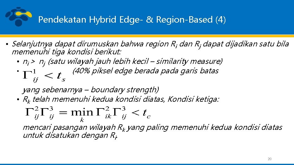 Pendekatan Hybrid Edge- & Region-Based (4) • Selanjutnya dapat dirumuskan bahwa region Ri dan