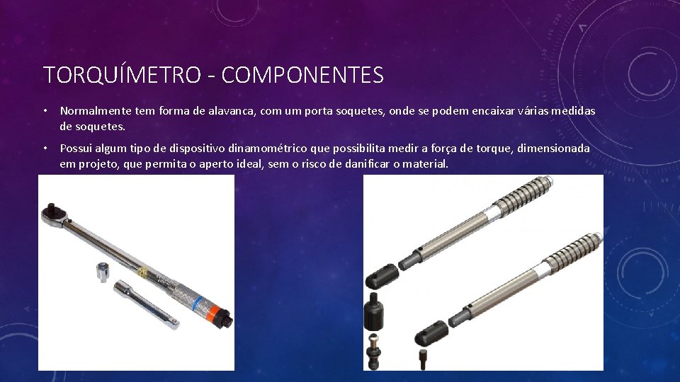 TORQUÍMETRO - COMPONENTES • Normalmente tem forma de alavanca, com um porta soquetes, onde