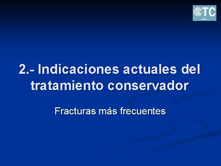 2. - Indicaciones actuales del tratamiento conservador Fracturas más frecuentes 