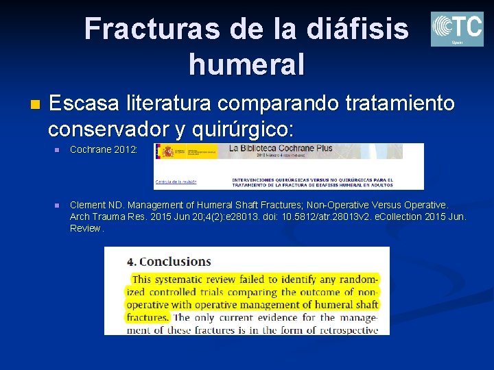 Fracturas de la diáfisis humeral n Escasa literatura comparando tratamiento conservador y quirúrgico: n