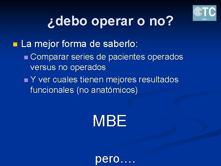 ¿debo operar o no? n La mejor forma de saberlo: Comparar series de pacientes