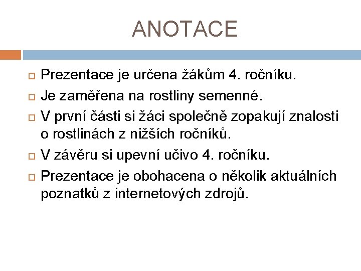 ANOTACE Prezentace je určena žákům 4. ročníku. Je zaměřena na rostliny semenné. V první