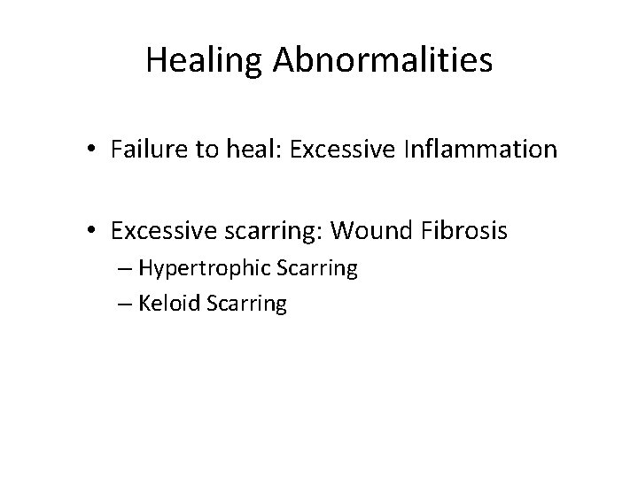 Healing Abnormalities • Failure to heal: Excessive Inflammation • Excessive scarring: Wound Fibrosis –