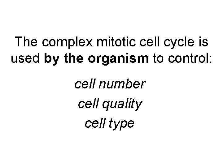 The complex mitotic cell cycle is used by the organism to control: cell number